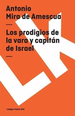 Los Prodigios de la Vara Y Capitán de Israel - Mira De Amescua, Antonio