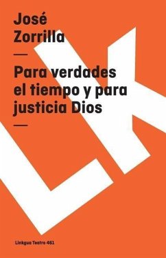 Para Verdades El Tiempo Y Para Justicia Dios - Zorrilla, José