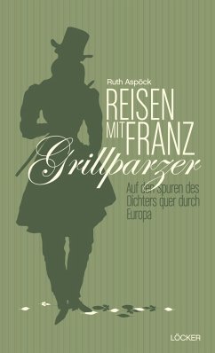 Reisen mit Franz Grillparzer - Aspöck, Ruth