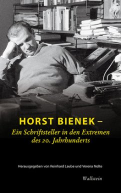 Horst Bienek - Ein Schriftsteller in den Extremen des 20. Jahrhunderts - Bienek, Horst