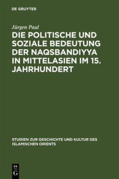 Die politische und soziale Bedeutung der Naqsbandiyya in Mittelasien im 15. Jahrhundert - Paul, Jürgen