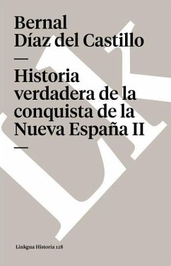 Historia Verdadera de la Conquista de la Nueva España II - Díaz Del Castillo, Bernal