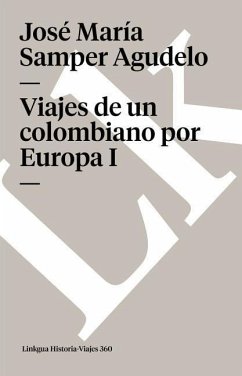 Viajes de un Colombiano Por Europa I - Samper Agudelo, José María