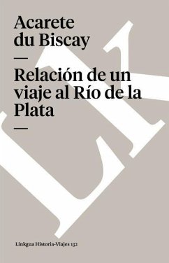 Relación de Un Viaje Al Río de la Plata - Du Biscay, Acarete