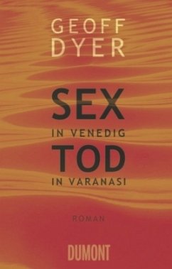 Sex in Venedig, Tod in Varanasi - Dyer, Geoff