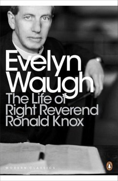 The Life of Right Reverend Ronald Knox (Penguin Modern Classics)