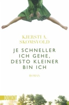 Je schneller ich gehe, desto kleiner bin ich - Skomsvold, Kjersti A.