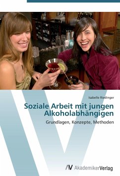 Soziale Arbeit mit jungen Alkoholabhängigen - Riedinger, Isabelle