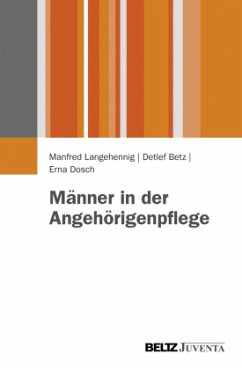 Männer in der Angehörigenpflege - Langehennig, Manfred;Betz, Detlef;Dosch, Erna