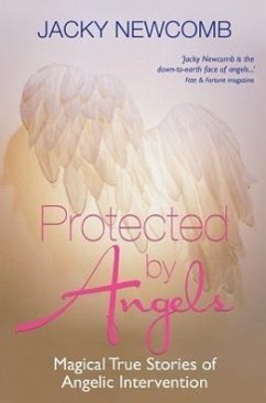 Protected by Angels: Magical True Stories of Angelic Intervention - Newcomb, Jacky