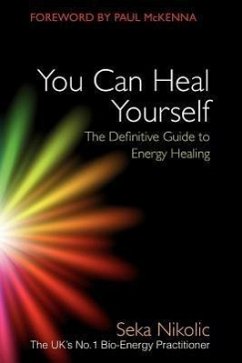 You Can Heal Yourself: The Definitive Guide to Energy Healing - Nikolic, Seka