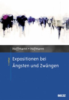 Expositionen bei Ängsten und Zwängen - Hoffmann, Nicolas; Hofmann, Birgit