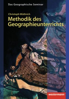 Gute Unterrichtspraxis - Methodik des Geographieunterrichts - Wüthrich, Christoph