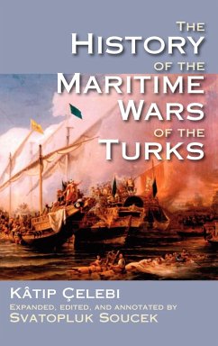 The History of the Maritime Wars of the Turks - Katip Celebi; Ktip Elebi; Celebi, Katib