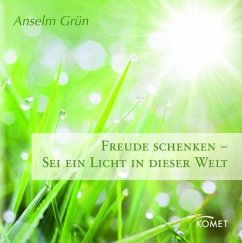 Freude schenken - Sei ein Licht in dieser Welt - Grün, Anselm