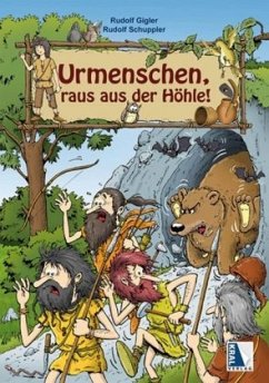 Urmenschen, raus aus der Höhle! - Gigler, Rudolf;Schuppler, Rudolf