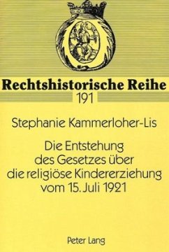 Die Entstehung des Gesetzes über die religiöse Kindererziehung vom 15. Juli 1921 - Kammerloher-Lis, Stephanie