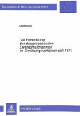 Die Entwicklung der strafprozessualen Zwangsmaßnahmen im Ermittlungsverfahren seit 1877
