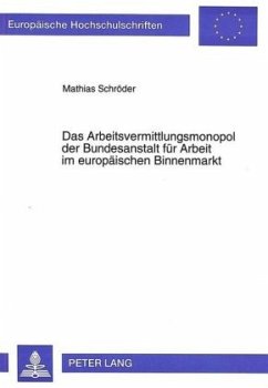 Das Arbeitsvermittlungsmonopol der Bundesanstalt für Arbeit im europäischen Binnenmarkt - Schröder, Matthias