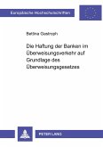 Die Haftung der Banken im Überweisungsverkehr auf Grundlage des Überweisungsgesetzes Die Haftung der Banken im Überweisungsverkehr auf Grundlage des Überweisungsgesetzes