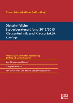 Die schriftliche Steuerberaterprüfung 2012/2013 Klausurtechnik und Klausurtaktik, 3. Auflage - Endlich, Günter und Thomas Fränznick