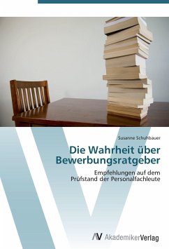 Die Wahrheit über Bewerbungsratgeber - Schuhbauer, Susanne