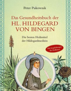 Das Gesundheitsbuch der Hl. Hildegard von Bingen - Pukownik, Peter