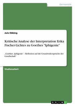 Kritische Analyse der Interpretation Erika Fischer-Lichtes zu Goethes &quote;Iphigenie&quote;