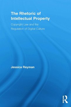 The Rhetoric of Intellectual Property - Reyman, Jessica