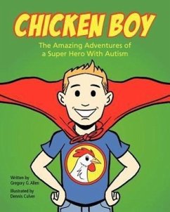 Chicken Boy: The Amazing Adventures of a Super Hero with Autism - Allen, Gregory G.