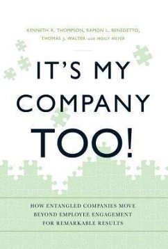 It's My Company Too!: How Entangled Companies Move Beyond Employee Engagement for Remarkable Results - Thompson, Kenneth R.; Benedetto, Ramon L.; Walter, Thomas J.