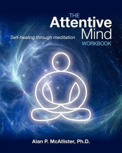 The Attentive Mind Workbook: Self-Healing Through Meditation - McAllister, Alan P.