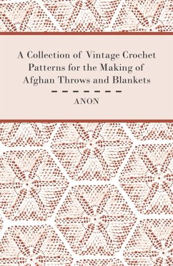 A Collection of Vintage Crochet Patterns for the Making of Afghan Throws and Blankets - Anon