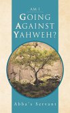 Am I Going Against Yahweh?