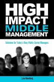 High-Impact Middle Management: Solutions for Today's Busy Public-Sector Managers