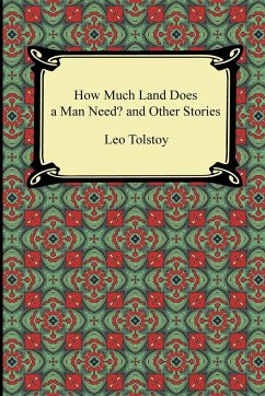 How Much Land Does a Man Need? and Other Stories - Tolstoy, Leo Nikolayevich