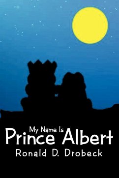 My Name Is Prince Albert - Drobeck, Ronald D.