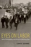 Eyes on Labor: News Photograpy and America's Working Class