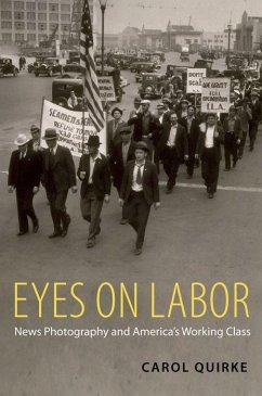 Eyes on Labor: News Photograpy and America's Working Class - Quirke, Carol