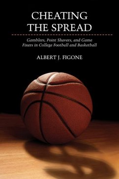Cheating the Spread: Gamblers, Point Shavers, and Game Fixers in College Football and Basketball - Figone, Albert J.