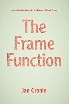 The Frame Function: An Inside-Out Guide to the Novels of Janet Frame - Cronin, Jan