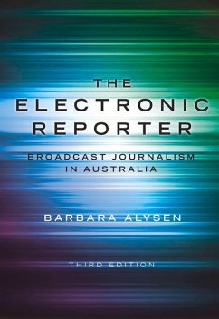 The Electronic Reporter: Broadcast Journalism in Australia - Alysen, Barbara