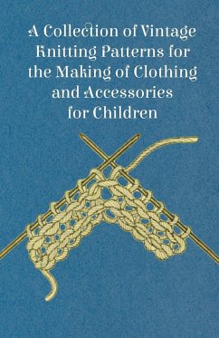 A Collection of Vintage Knitting Patterns for the Making of Clothing and Accessories for Children - Anon