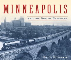 Minneapolis and the Age of Railways - Hofsommer, Don L