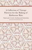 A Collection of Vintage Patterns for the Making of Bathroom Mats - Patterns for Crochet, Knitting and Embroidery