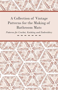 A Collection of Vintage Patterns for the Making of Bathroom Mats - Patterns for Crochet, Knitting and Embroidery - Anon