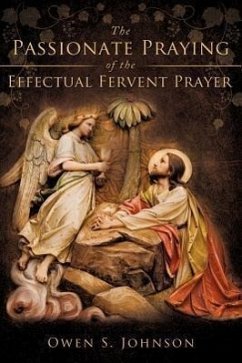 The Passionate Praying of the Effectual Fervent Prayer - Johnson, Owen S.