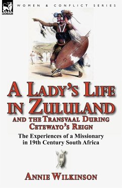 A Lady's Life in Zululand and the Transvaal During Cetewayo's Reign - Wilkinson, Annie