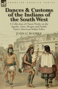 Dances & Customs of the Indians of the South West - Bourke, John G