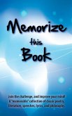 Memorize this Book: Join the challenge, and improve your mind! A "memorable" collection of classic poetry, literature, speeches, lyrics, a